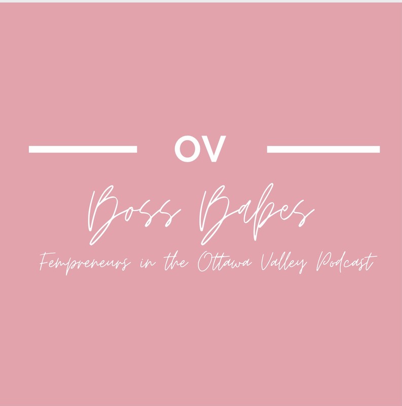 Ottawa Valley (OV) Boss Babes Podcast